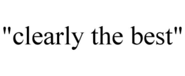 "CLEARLY THE BEST" trademark