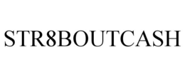 STR8BOUTCASH trademark