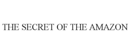 THE SECRET OF THE AMAZON trademark