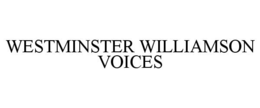 WESTMINSTER WILLIAMSON VOICES trademark