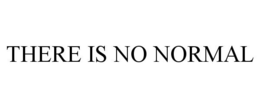 THERE IS NO NORMAL trademark