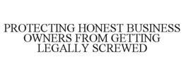 PROTECTING HONEST BUSINESS OWNERS FROM GETTING LEGALLY SCREWED trademark