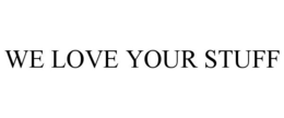 WE LOVE YOUR STUFF trademark