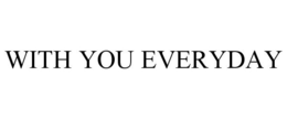 WITH YOU EVERYDAY trademark