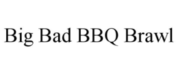 BIG BAD BBQ BRAWL trademark