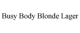 BUSY BODY BLONDE LAGER trademark