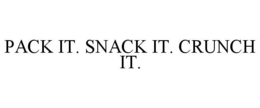 PACK IT. SNACK IT. CRUNCH IT. trademark