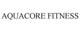 AQUACORE FITNESS trademark