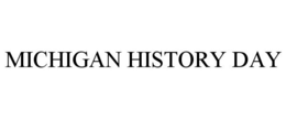 MICHIGAN HISTORY DAY trademark