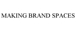 MAKING BRAND SPACES trademark