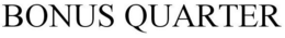 BONUS QUARTER trademark