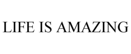 LIFE IS AMAZING trademark
