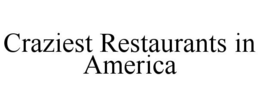 CRAZIEST RESTAURANTS IN AMERICA trademark