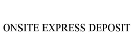 ONSITE EXPRESS DEPOSIT trademark