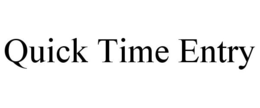 QUICK TIME ENTRY trademark