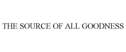 THE SOURCE OF ALL GOODNESS trademark