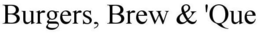 BURGERS, BREW & 'QUE trademark