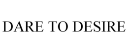 DARE TO DESIRE trademark