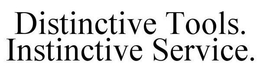 DISTINCTIVE TOOLS. INSTINCTIVE SERVICE. trademark