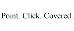 POINT. CLICK. COVERED. trademark
