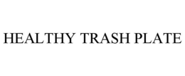 HEALTHY TRASH PLATE trademark