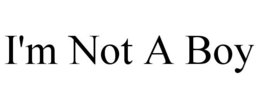 I'M NOT A BOY trademark