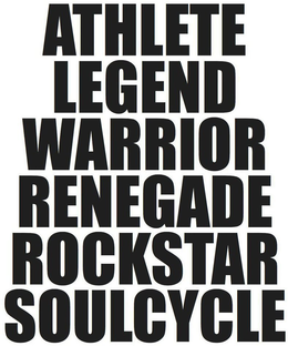 ATHLETE LEGEND WARRIOR RENEGADE ROCKSTAR SOULCYCLE trademark