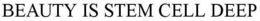 BEAUTY IS STEM CELL DEEP trademark