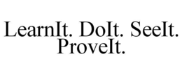 LEARNIT. DOIT. SEEIT. PROVEIT. trademark