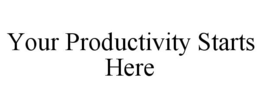 YOUR PRODUCTIVITY STARTS HERE trademark