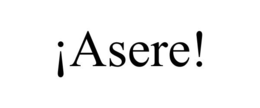 ¡ASERE! trademark