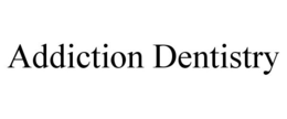 ADDICTION DENTISTRY trademark