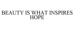 BEAUTY IS WHAT INSPIRES HOPE trademark