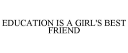 EDUCATION IS A GIRL'S BEST FRIEND trademark