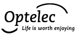 OPTELEC LIFE IS WORTH ENJOYING trademark