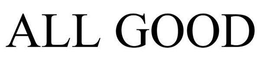 ALL GOOD trademark