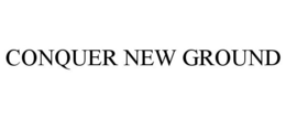CONQUER NEW GROUND trademark