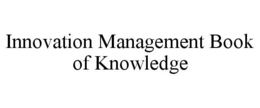 INNOVATION MANAGEMENT BOOK OF KNOWLEDGE trademark