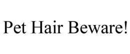 PET HAIR BEWARE! trademark