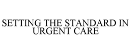 SETTING THE STANDARD IN URGENT CARE trademark