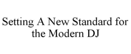 SETTING A NEW STANDARD FOR THE MODERN DJ trademark