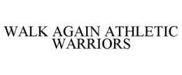 WALK AGAIN ATHLETIC WARRIORS trademark