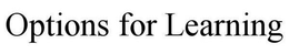 OPTIONS FOR LEARNING trademark