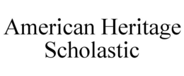AMERICAN HERITAGE SCHOLASTIC trademark