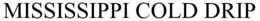 MISSISSIPPI COLD DRIP trademark