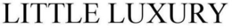 LITTLE LUXURY trademark