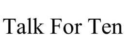 TALK FOR TEN trademark