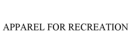 APPAREL FOR RECREATION trademark