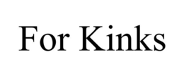 FOR KINKS trademark