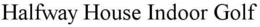 HALFWAY HOUSE INDOOR GOLF trademark